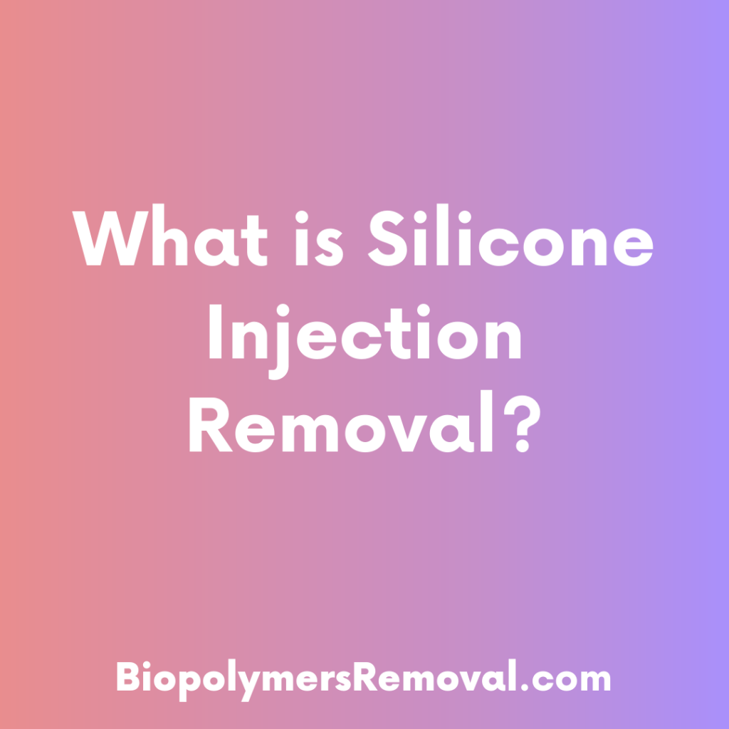 What is silicone injection removal
